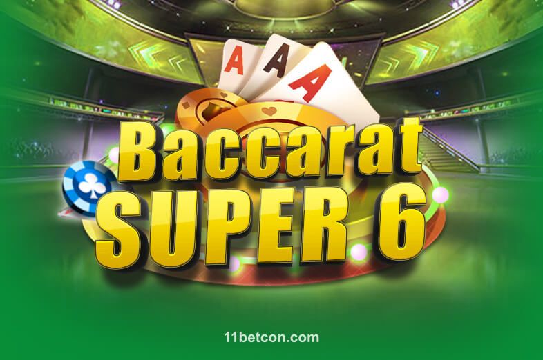 Hình ảnh Baccarat Super 6 tại 11betcon